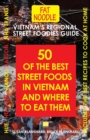 Vietnam's Regional Street Foodies Guide : Fifty Of The Best Street Foods In Vietnam And Where To Eat Them - Book