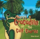 There's a Crocodile on the Golf Course - Book