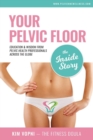 Your Pelvic Floor - The Inside Story : Education & Wisdom from Pelvic Health Professionals Across the Globe - Book