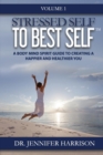 Stressed Self to Best Self(tm) : A Body Mind Spirit Guide to Creating a Happier and Healthier You, Volume 1 - Book