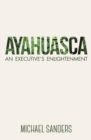 Ayahuasca : An Executive's Enlightenment - Book