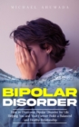 Bipolar Disorder : How to Overcome Bipolar Disorder for Life (Helping You and Your Partner Build a Balanced and Healthy Relationship) - eBook