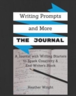 Writing Prompts and More : The Journal: A Journal Plus Writing Starters and Other Inspiration to Spark Your Creativity and End Writer's Block - Book