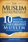 The Muslim Entrepreneur : 10 Success Principles from the Greatest Muslim Entrepreneurs - Book