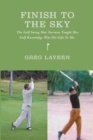 Finish To The Sky : The Golf Swing Moe Norman Taught Me: Golf Knowledge Was His Gift To Me - Book