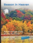Season in Heaven : Autumn Foliage of the Atlantic Northeast - Book