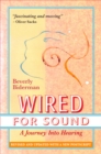 Wired For Sound: A Journey Into Hearing, Revised And Updated, With A New Postscript - eBook