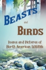 Beasts and Birds - Poems and Pictures of North American Wildlife - Book