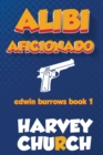 Alibi Aficionado : A Gripping and Hilarious Mystery Featuring Edwin Burrows - Book
