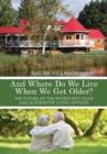 And Where Do We Live When We Get Older? : The future of the retirement home and alternative living options - eBook
