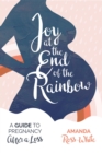 Joy at the End of the Rainbow : A Guide to Pregnancy After a Loss - eBook