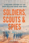Soldiers, Scouts and Spies : A military history of the New Zealand Wars 1845-1864 - Book