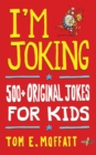 I'm Joking : 500+ Original Jokes for Kids - Book