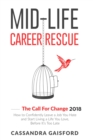 Mid-Life Career Rescue : The Call For Change 2018: How to change careers, confidently leave a job you hate, and start living a life you love, before it's too late - Book