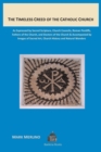 The Timeless Creed of the Catholic Church : As Expressed by Sacred Scripture, Church Councils, Roman Pontiffs, Fathers of the Church, and Doctors of the Church Accompanied by Images of Sacred Art, Chu - Book