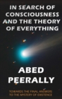 IN SEARCH OF CONSCIOUSNESS AND THE THEORY OF EVERYTHING : Towards the final answer to the mystery of existence - eBook