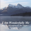 I Am Wonderfully Me : Positive Affirmations for Me! Volume 3 - Book
