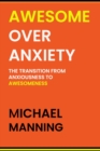 Awesome Over Anxiety : The Transition from Anxiousness to Awesomeness - Book