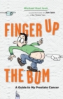Finger Up the Bum : A Guide to My Prostate Cancer - Book