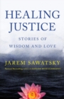 Healing Justice : Stories of Wisdom and Love - Book