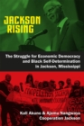 Jackson Rising : The Struggle for Economic Democracy and Black Self-Determination in Jackson, Mississippi - Book