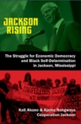 Jackson Rising : The Struggle for Economic Democracy and Black Self-Determination in Jackson, Mississippi - eBook
