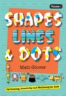 Shapes, Lines and Dots : Cartooning, Creativity and Wellbeing for Kids (Volume 1) - Book
