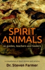 Spirit Animals as Guides, Teachers and Healers : A Compilation of Short Stories and Articles - Book