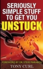 Seriously Simple Stuff to Get You Unstuck. - Book