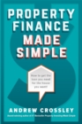 Property Finance Made Simple : How to get the loan you need for the house you want - eBook