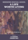 Seeking Social Good: A Life Worth Living : A Career Under Way A Career Under Way Volume 2 - Book