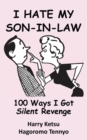 I Hate My Son-In-Law : 100 Ways I Got Silent Revenge - Book
