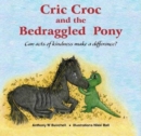 Cric Croc and the Bedraggled Pony: Can Acts of Kindness Make a Difference? - Book