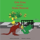 Cric Croc and the Grate Rescue : Always lend a hand to help others - Book