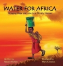 Water for Africa : Bringing Hope and Love to a Thirsty Nation - Book