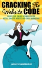 Cracking the Website Code : Grow Your Own Online Business Faster with a Smarter Website and Savvy Marketing - Book