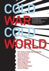 Cold War/Cold World : Knowledge, Representation, and the Outside in Cold War Culture and Contemporary Art - Book