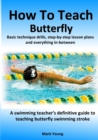 How To Teach Butterfly : Basic technique drills, step-by-step lesson plans and everything in-between. A swimming teacher's definitive guide to teaching butterfly swimming stroke. - Book