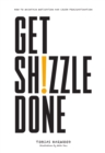 Get Shizzle Done : How To Maintain Motivation and Crush Procrastination - Book