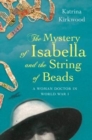 The Mystery of Isabella and the String of Beads : A Woman Doctor in WW1 - Book