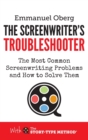The Screenwriter's Troubleshooter : The Most Common Screenwriting Problems and How to Solve Them - Book