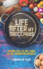 Life After My Saucepans : Lifting the Lid on Life in the Dominican Republic - Book