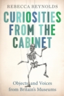 Curiosities from the Cabinet : Objects and Voices from Britain's Museums - Book