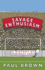 Savage Enthusiasm : A History of Football Fans - Book