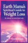 Earth Mama's Spiritual Guide to Weight-Loss : How Earth Rituals, Goddess Invocations, Incantations, Affirmations and Natural Remedies Enhance Any Weight-Loss Plan - Book