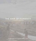 The Amir of Humanity: A Lifetime of Compassion : The Amir of Kuwait and the tradition of impactful giving - Book