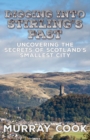 Digging into Stirling's Past : Uncovering the Secrets of Scotland's Smallest City - Book