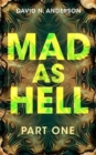 MAD AS HELL: Part One : 1 - Book