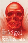 My Name Was Nigel : Memoirs of a Killer Zombie 1 - Book