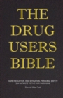 The Drug Users Bible : Harm Reduction, Risk Mitigation, Personal Safety - Book